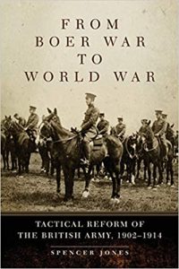 Spencer Jones - From Boer War to World War: Tactical Reform of the British Army, 1902-1914